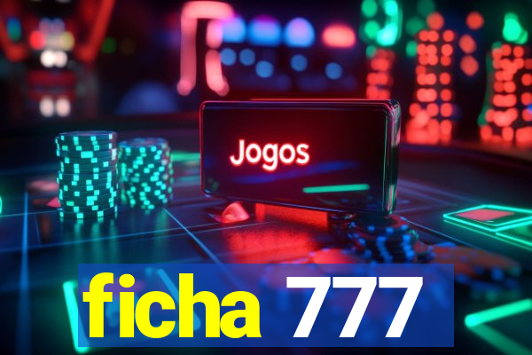 ficha 777